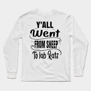 Y'all went from sheep to lab rats Long Sleeve T-Shirt